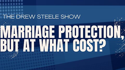 Marriage Protection, But At What Cost?