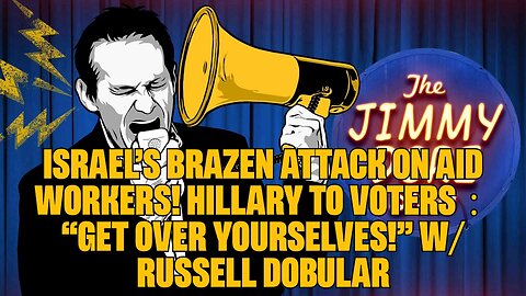 Israel’s BRAZEN Attack on Aid Workers! Hillary to Voters： “Get Over Yourselves!” w⧸ Russell Dobular