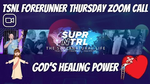 TSNL Forerunner Thursday Zoom Call | The healing power of Jesus!!!