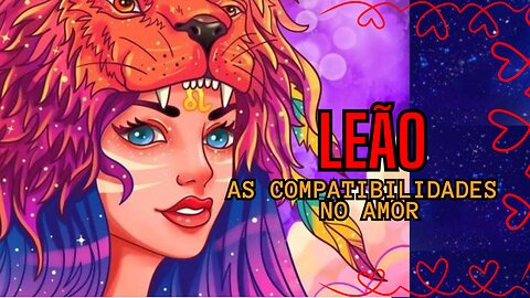 Leão, as Compatibilidades no Amor