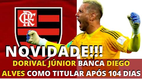 ÚLTIMAS NOTÍCIAS DO FLAMENGO DORIVAL JÚNIOR ESCALA DIEGO ALVES TITULAR APÓS 104 DIAS - É TRETA!!!