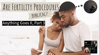 Are Fertility Procedures Biblical?