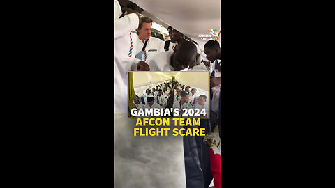 GAMBIA'S 2024 AFCON TEAM FLIGHT SCARE