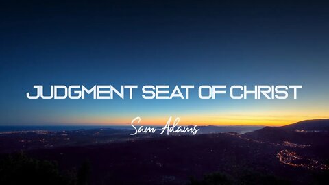 Sam Adams - The Judgment Seat of Christ