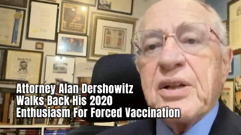 Attorney Alan Dershowitz Walks Back His 2020 Enthusiasm For Forced Vaccination