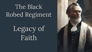 The Black Robed Regiment, Episode 12, Legacy of Faith