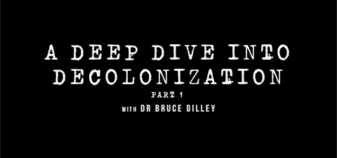 Decolonize Explained: A Deep Dive Into Decolonization - Part 1 | Dr. Bruce Gilley