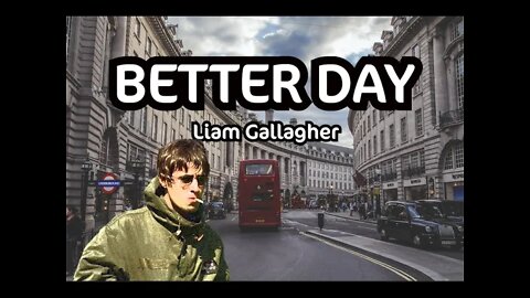 Better Days (Lyrics) - Liam Gallagher [Believe me...]
