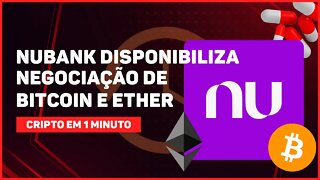 C1: NUBANK DISPONIBILIZA NEGOCIAÇÃO DE BITCOIN E ETHER NO APP