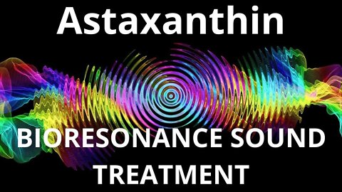 Astaxanthin_Resonance therapy session_BIORESONANCE SOUND THERAPY