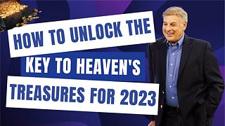 How To Unlock The Key To Heaven's Treasures For 2023 | Lance Wallnau