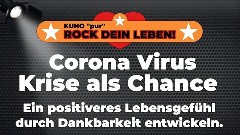 Corona Virus - Krise als Chance nutzen, ein positiveres Lebensgefühl über Dankbarkeit zu entwickeln.