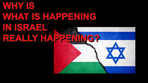 WHY IS WHAT IS HAPPENING IN ISRAEL HAPPENING?