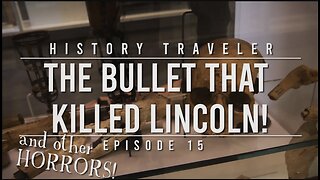 The Bullet That Killed Lincoln!!! | History Traveler Episode 15