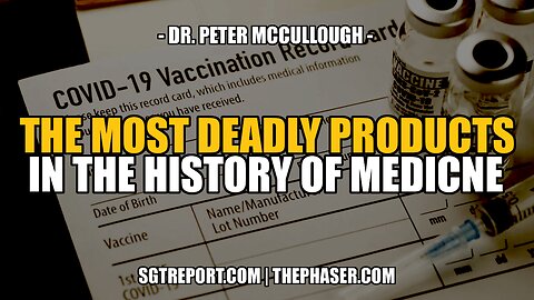 THE MOST DEADLY PRODUCT IN MEDICINAL HISTORY -- Dr. Peter McCullough