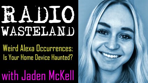 Radio Wasteland - Weird Alexa Experiences! Jaden Mckell