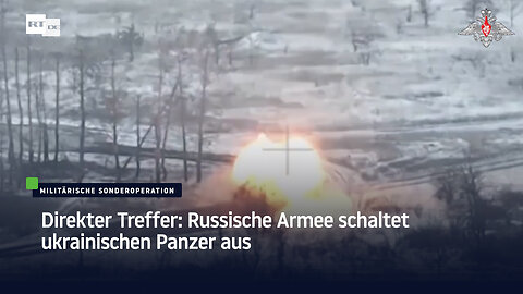 Direkter Treffer: Russische Armee schaltet ukrainischen Panzer aus