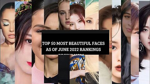 [Official] TOP 50 MOST BEAUTIFUL FACES AS OF JUNE 2022