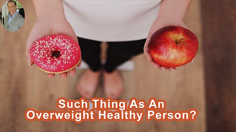 There's No Such Thing As An Overweight Healthy Person