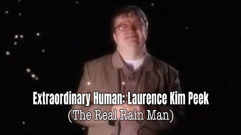 Extraordinary Human: Laurence Kim Peek (The Real Rain Man)