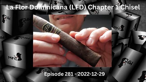 La Flor Dominicana (LFD) Chapter 1 Chisel / Episode 281 / 2022-12-29