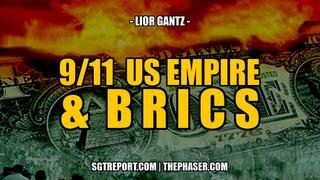 9_11, THE FALL OF U.S. EMPIRE &amp; BRICS -- Lior Gantz