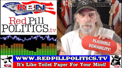 Red Pill Politics (5-19-24) – PLAUSIBLE DENIABILITY!