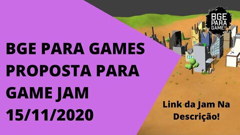 BGE PARA GAMES PROPOSTA PARA GAME JAM 15-11-2020 DO GRUPO FÁBRICA DE JOGOS