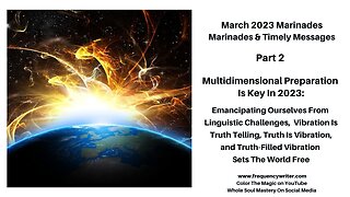 March 2023 Marinades: Multidimensional Preparation Is Key In 2023! Truth Telling Sets Us Free!