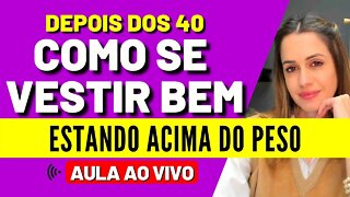 Como Se Vestir Bem Estando Acima do Peso - Live #2