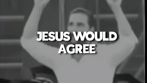 JESUS WOULD AGREE