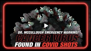 Dr Peter McCullough: Cancer Virus Found in COVID Shots