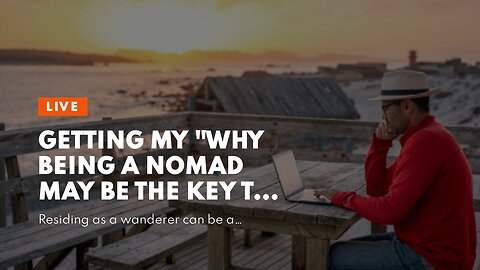 Getting My "Why Being a Nomad May Be the Key to Finding Yourself" To Work