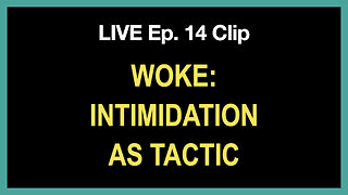 LIVE Ep. 14 Clip | INTIMIDATION IS A MAIN TACTIC OF THE WOKE COMMUNISTS