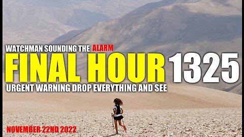 FINAL HOUR 1325 - URGENT WARNING DROP EVERYTHING AND SEE - WATCHMAN SOUNDING THE ALARM