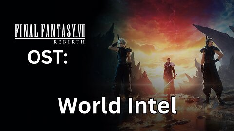 FFVII Rebirth OST: World Intel
