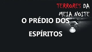 O PRÉDIO DOS ESPÍRITOS - Terrores da meia noite