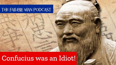 Confucius was an Idiot! | Episode 16 of The Fallible Man Podcast