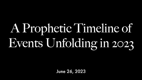 A Prophetic Timeline of Events Unfolding in 2023