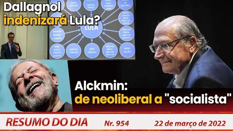 Dallagnol indenizará Lula? Alckmin: de neoliberal a "socialista" - Resumo do Dia Nº 954 - 22/03/22