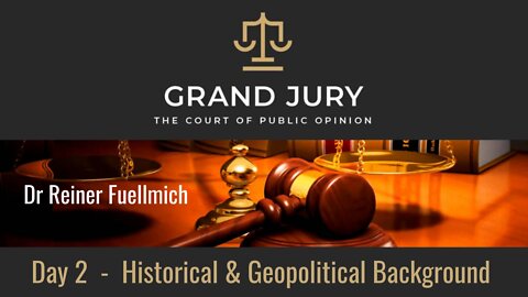Day 2 - Grand Jury Dr Reiner Fuellmich | Historical & Geo Political Background.