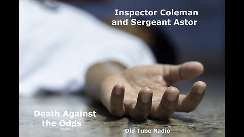 Inspector Coleman and Sergeant Astor - Death Against the Odds