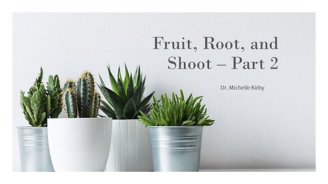 Part 2 - Fruit, ROOT, and Shoot