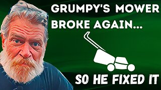 Grumpy's Mower Broke Again... So He Fixed It