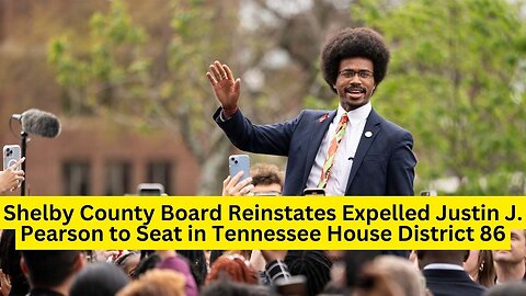 Shelby County Board Reinstates Expelled Justin J. Pearson to Seat in Tennessee House District 86