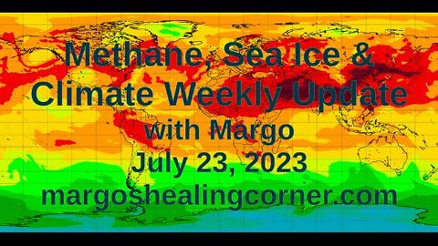 Methane, Sea Ice & Climate Weekly Update with Margo (July 23, 2023)