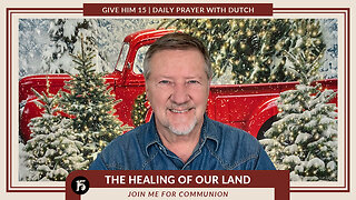 The Healing of Our Land | Give Him 15: Daily Prayer with Dutch | December 22, 2022