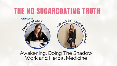 Awakening, Doing The Shadow Work and Herbal Medicine With Tamara Becker