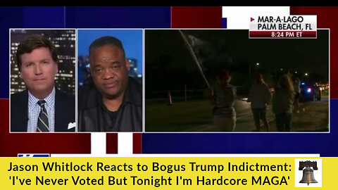 Jason Whitlock Reacts to Bogus Trump Indictment: 'I've Never Voted But Tonight I'm Hardcore MAGA'