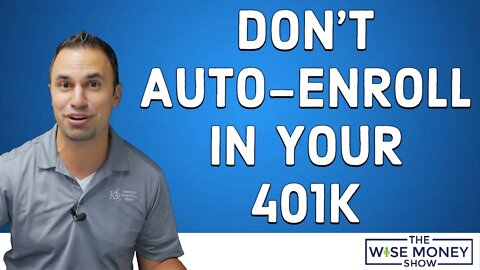 Why You Shouldn't Auto-Enroll in Your 401k